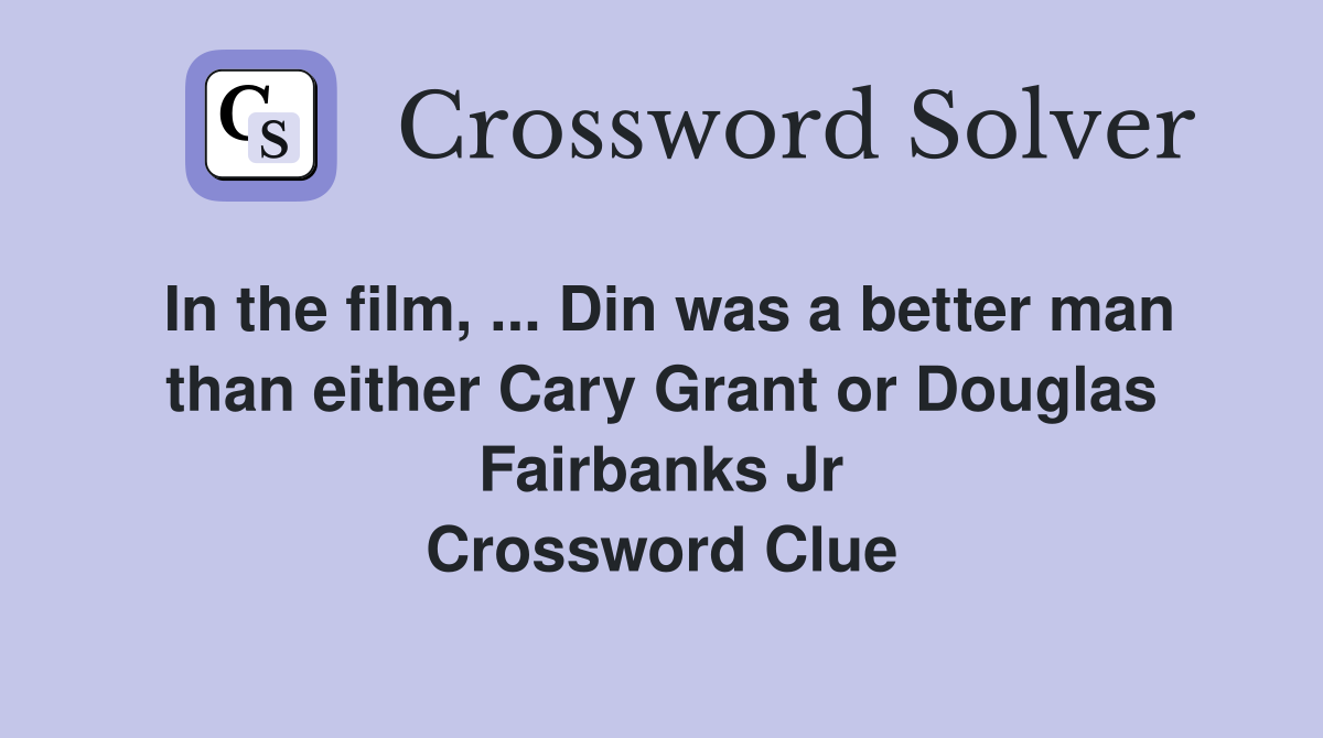 In the film, Din was a better man than either Cary Grant or Douglas